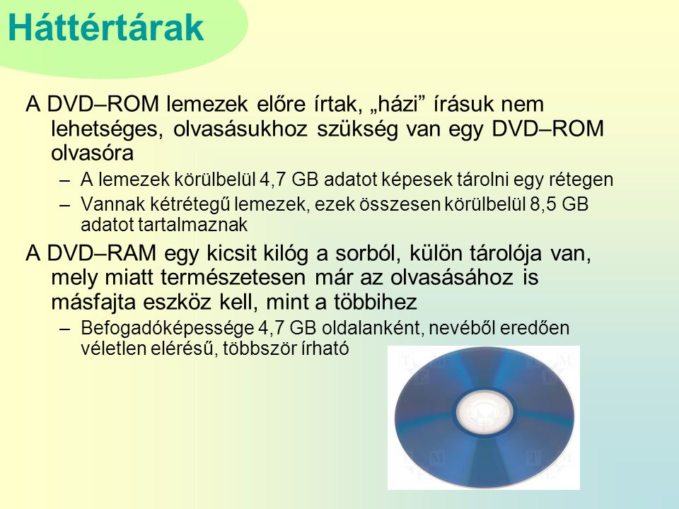 A DVD–ROM lemezek előre írtak, „házi írásuk nem lehetséges, olvasásukhoz szükség van egy DVD–ROM olvasóra