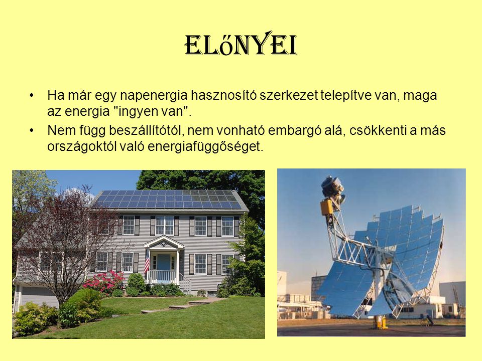 Előnyei Ha már egy napenergia hasznosító szerkezet telepítve van, maga az energia ingyen van .