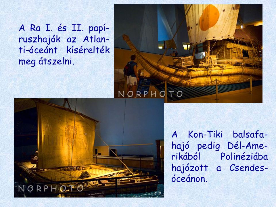 A Ra I. és II. papí-ruszhajók az Atlan-ti-óceánt kísérelték meg átszelni.