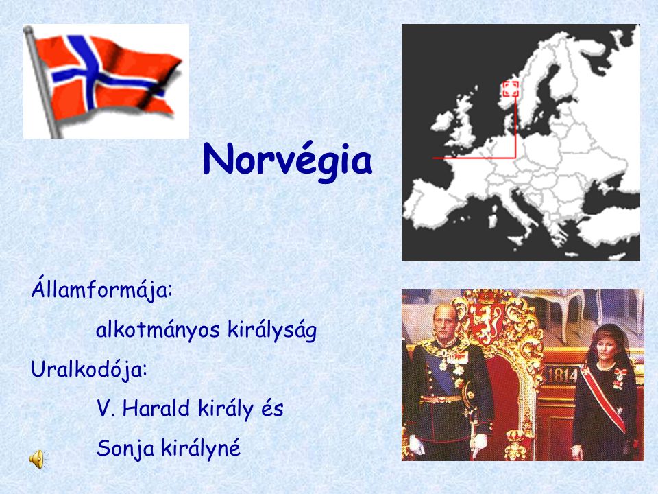 Norvégia Államformája: alkotmányos királyság Uralkodója: