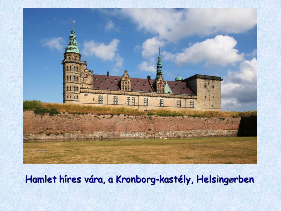Hamlet híres vára, a Kronborg-kastély, HelsingØrben