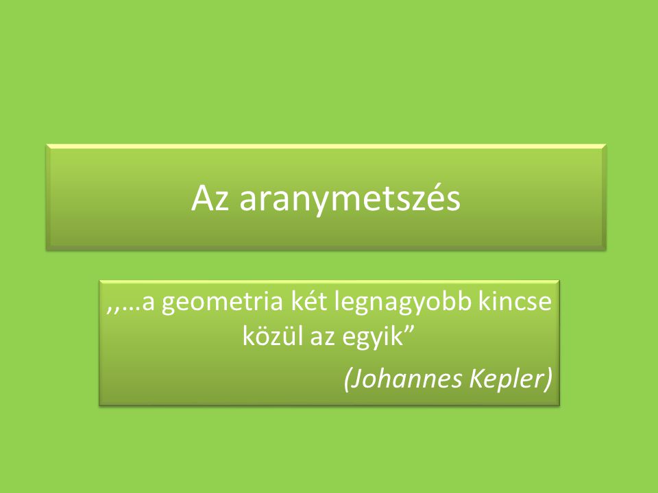 ,,…a geometria két legnagyobb kincse közül az egyik (Johannes Kepler)