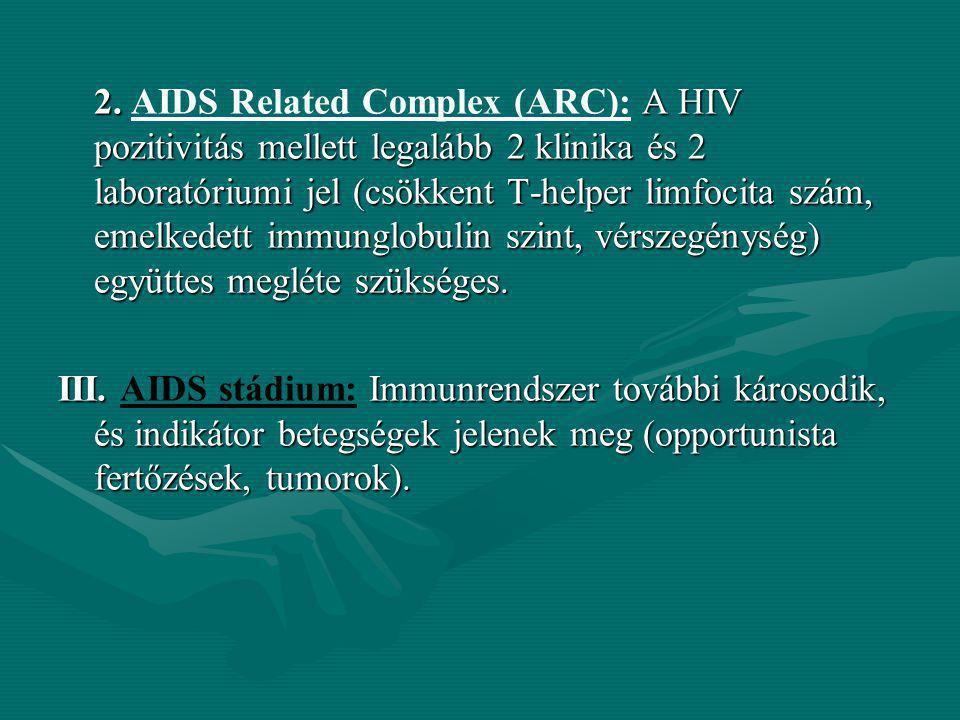 2. AIDS Related Complex (ARC): A HIV pozitivitás mellett legalább 2 klinika és 2 laboratóriumi jel (csökkent T-helper limfocita szám, emelkedett immunglobulin szint, vérszegénység) együttes megléte szükséges.