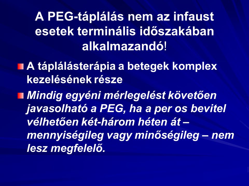 A PEG-táplálás nem az infaust esetek terminális időszakában alkalmazandó!