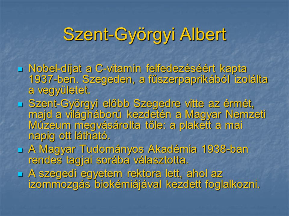 Szent-Györgyi Albert Nobel-díjat a C-vitamin felfedezéséért kapta 1937-ben. Szegeden, a fűszerpaprikából izolálta a vegyületet.