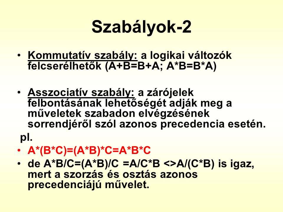 Szabályok-2 Kommutatív szabály: a logikai változók felcserélhetők (A+B=B+A; A*B=B*A)
