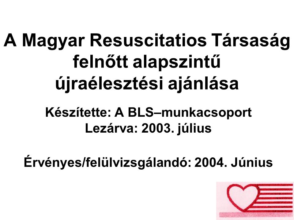 A Magyar Resuscitatios Társaság felnőtt alapszintű újraélesztési ajánlása