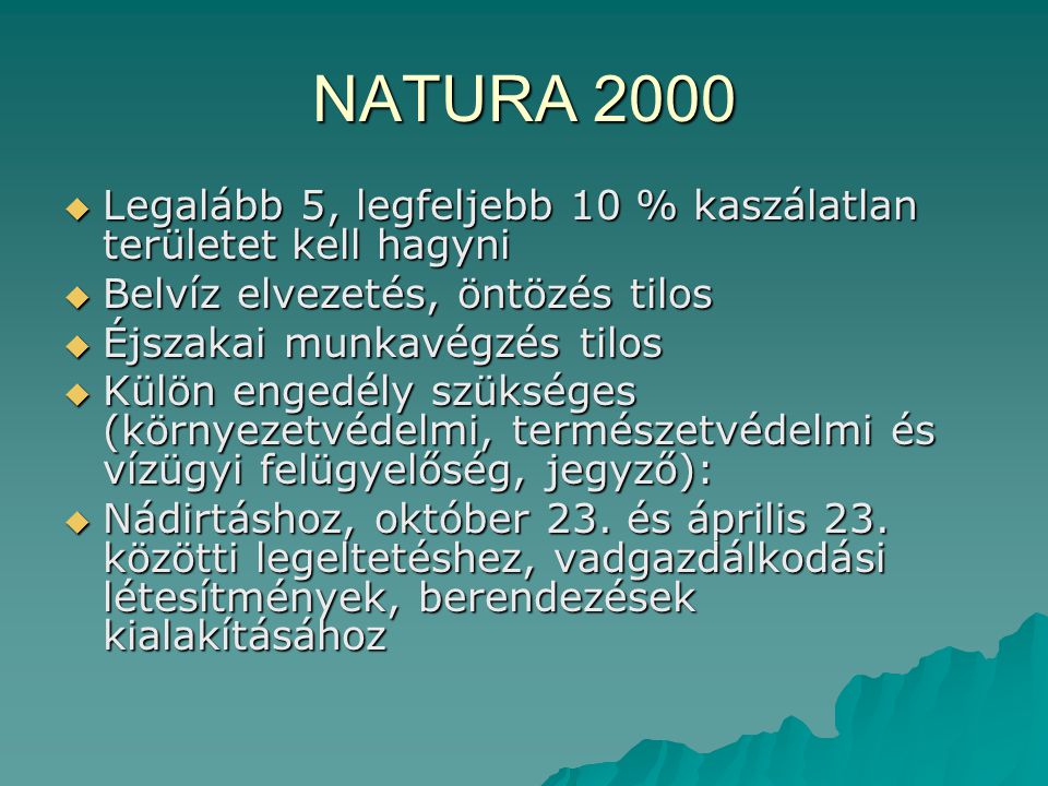 NATURA 2000 Legalább 5, legfeljebb 10 % kaszálatlan területet kell hagyni. Belvíz elvezetés, öntözés tilos.