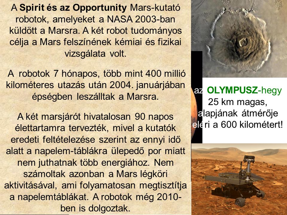 A Spirit és az Opportunity Mars-kutató robotok, amelyeket a NASA 2003-ban küldött a Marsra. A két robot tudományos célja a Mars felszínének kémiai és fizikai vizsgálata volt.