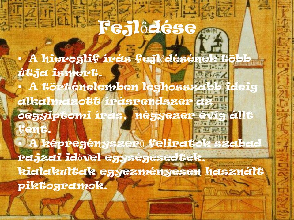 Fejlődése A hieroglif írás fejlődésének több útja ismert.