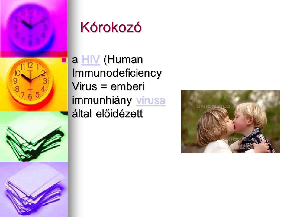 Kórokozó a HIV (Human Immunodeficiency Virus = emberi immunhiány vírusa által előidézett