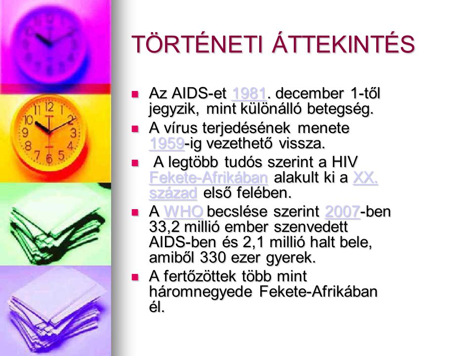 TÖRTÉNETI ÁTTEKINTÉS Az AIDS-et december 1-től jegyzik, mint különálló betegség. A vírus terjedésének menete 1959-ig vezethető vissza.