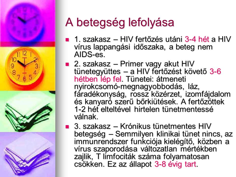 A betegség lefolyása 1. szakasz – HIV fertőzés utáni 3-4 hét a HIV vírus lappangási időszaka, a beteg nem AIDS-es.