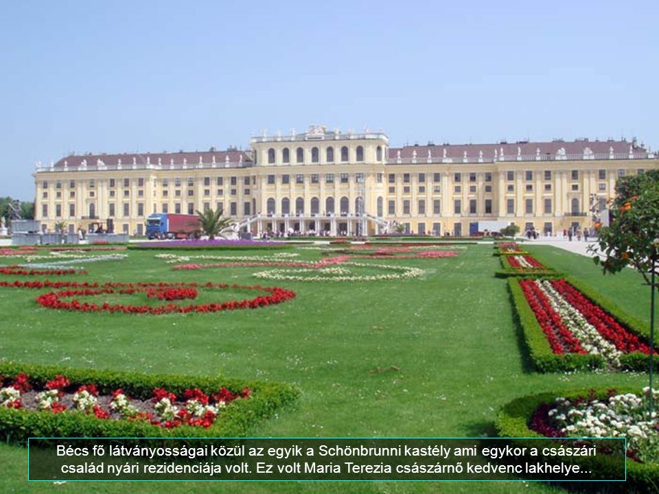 Bécs fő látványosságai közül az egyik a Schönbrunni kastély ami egykor a császári család nyári rezidenciája volt.