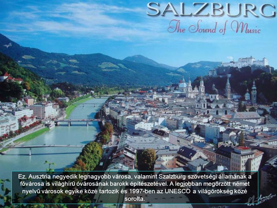 Ez, Ausztria negyedik legnagyobb városa, valamint Szalzburg szövetségi államának a fővárosa is világhírŰ óvárosának barokk építészetével.