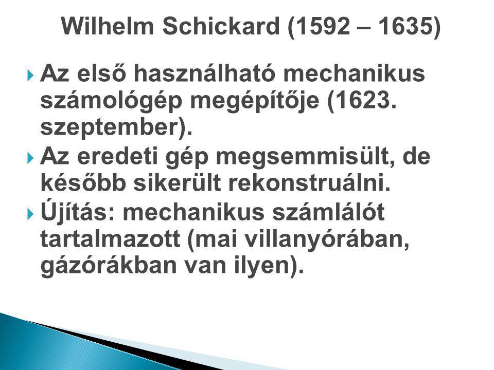 Wilhelm Schickard (1592 – 1635) Az első használható mechanikus számológép megépítője (1623. szeptember).