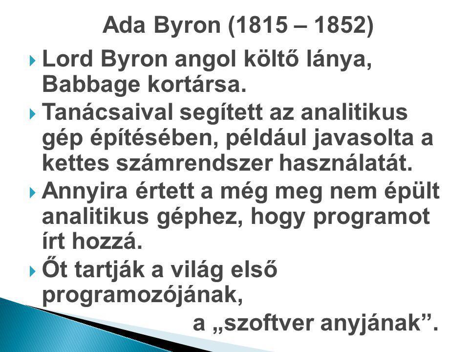 Ada Byron (1815 – 1852) Lord Byron angol költő lánya, Babbage kortársa.