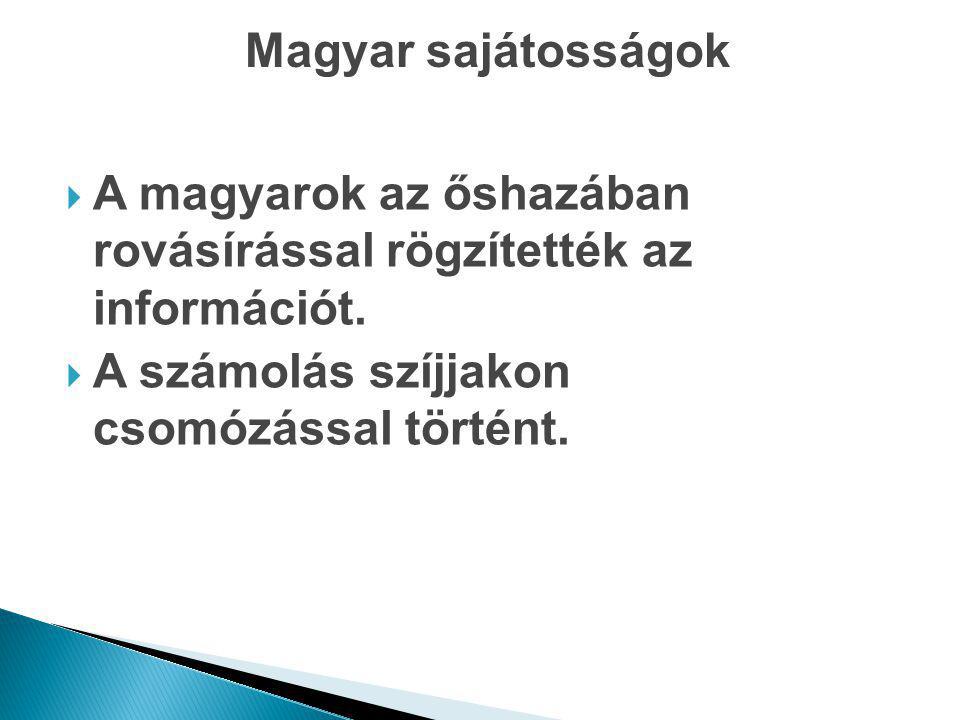 Magyar sajátosságok A magyarok az őshazában rovásírással rögzítették az információt.