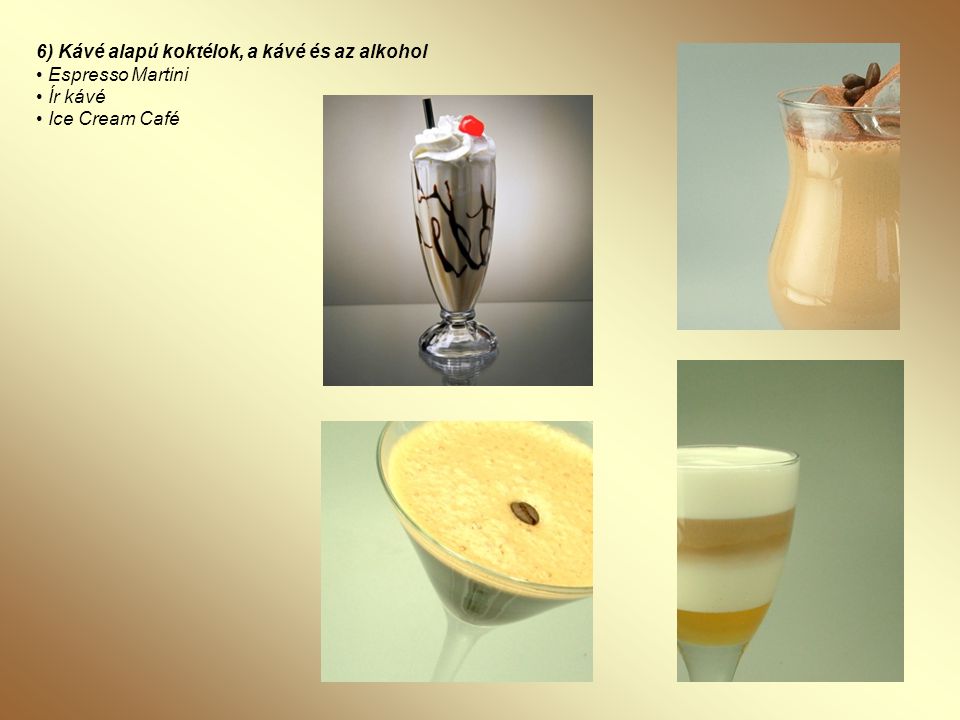 6) Kávé alapú koktélok, a kávé és az alkohol • Espresso Martini • Ír kávé • Ice Cream Café