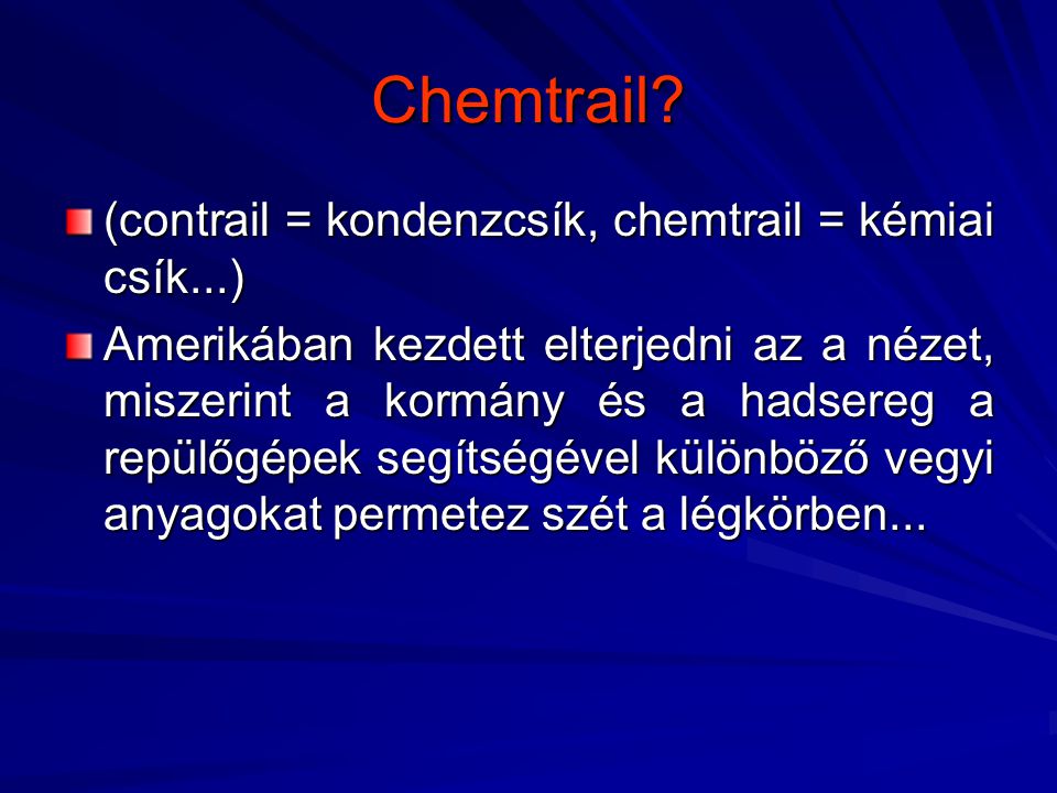 Chemtrail (contrail = kondenzcsík, chemtrail = kémiai csík...)