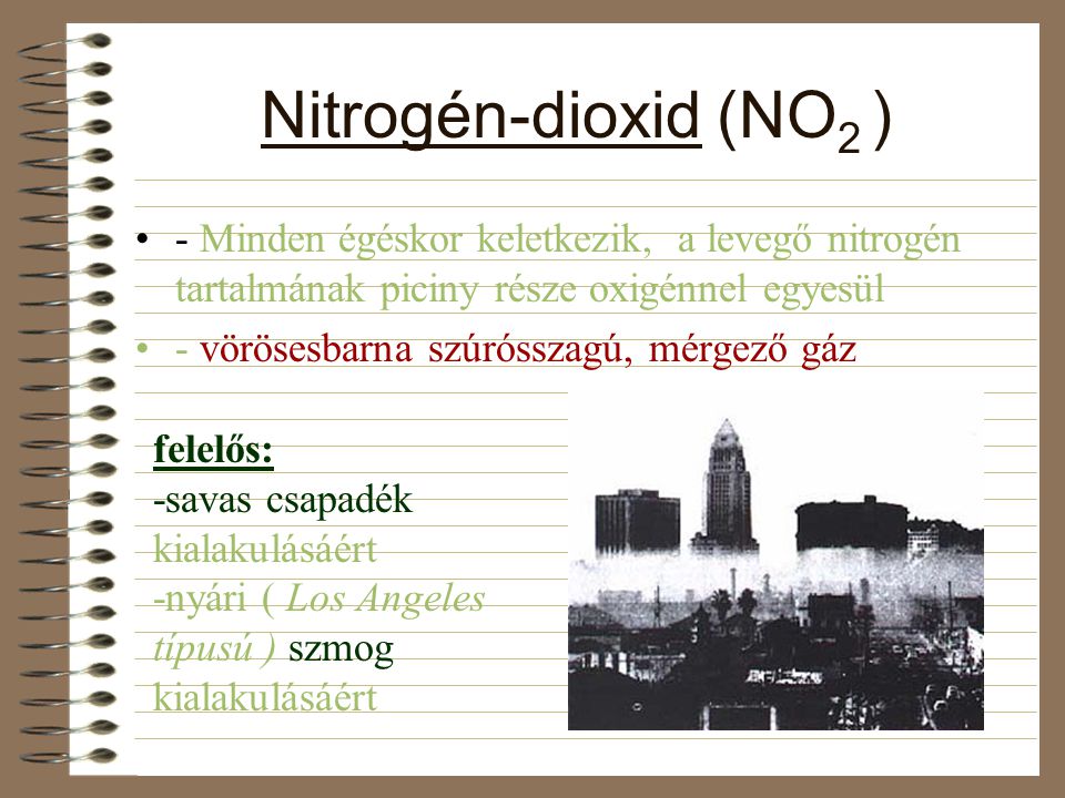 Nitrogén-dioxid (NO2 ) - Minden égéskor keletkezik, a levegő nitrogén tartalmának piciny része oxigénnel egyesül.