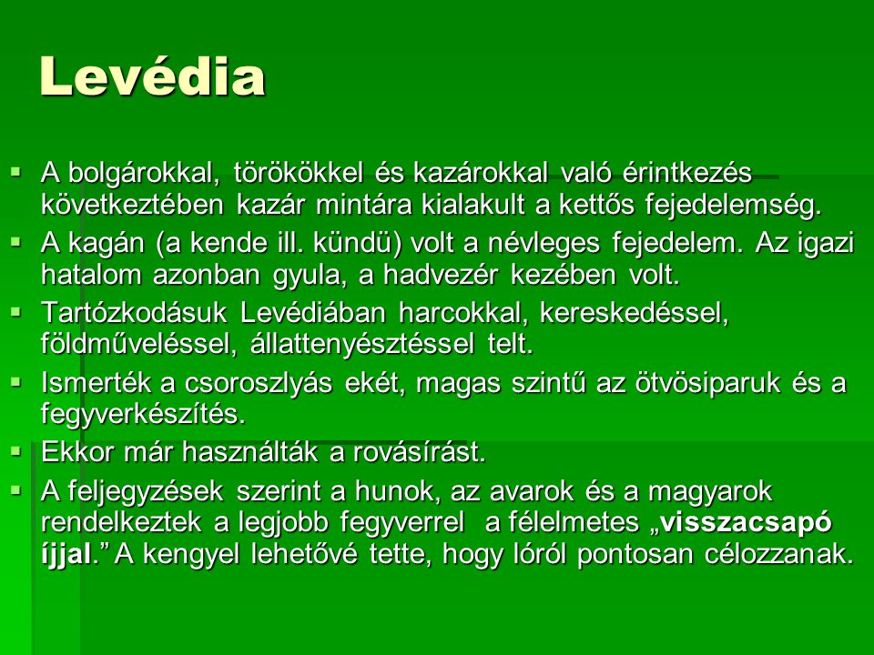 Levédia A bolgárokkal, törökökkel és kazárokkal való érintkezés következtében kazár mintára kialakult a kettős fejedelemség.