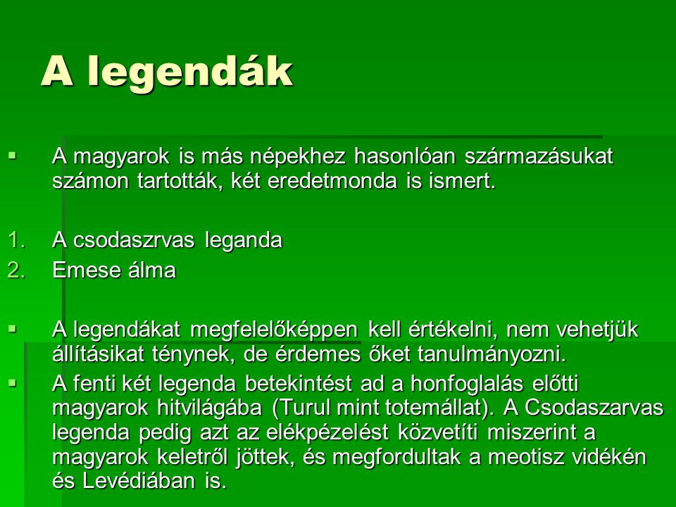A legendák A magyarok is más népekhez hasonlóan származásukat számon tartották, két eredetmonda is ismert.