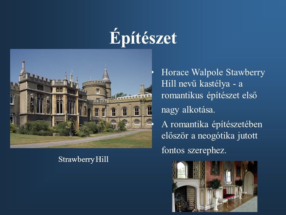 Építészet Horace Walpole Stawberry Hill nevű kastélya - a romantikus építészet első nagy alkotása.
