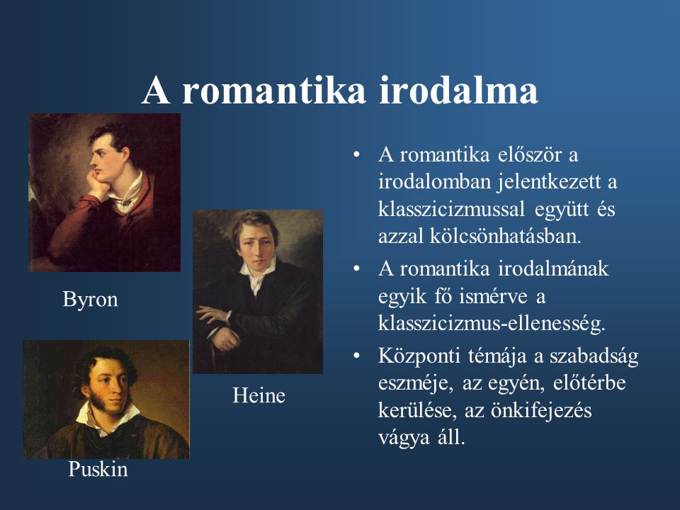 A romantika irodalma A romantika először a irodalomban jelentkezett a klasszicizmussal együtt és azzal kölcsönhatásban.