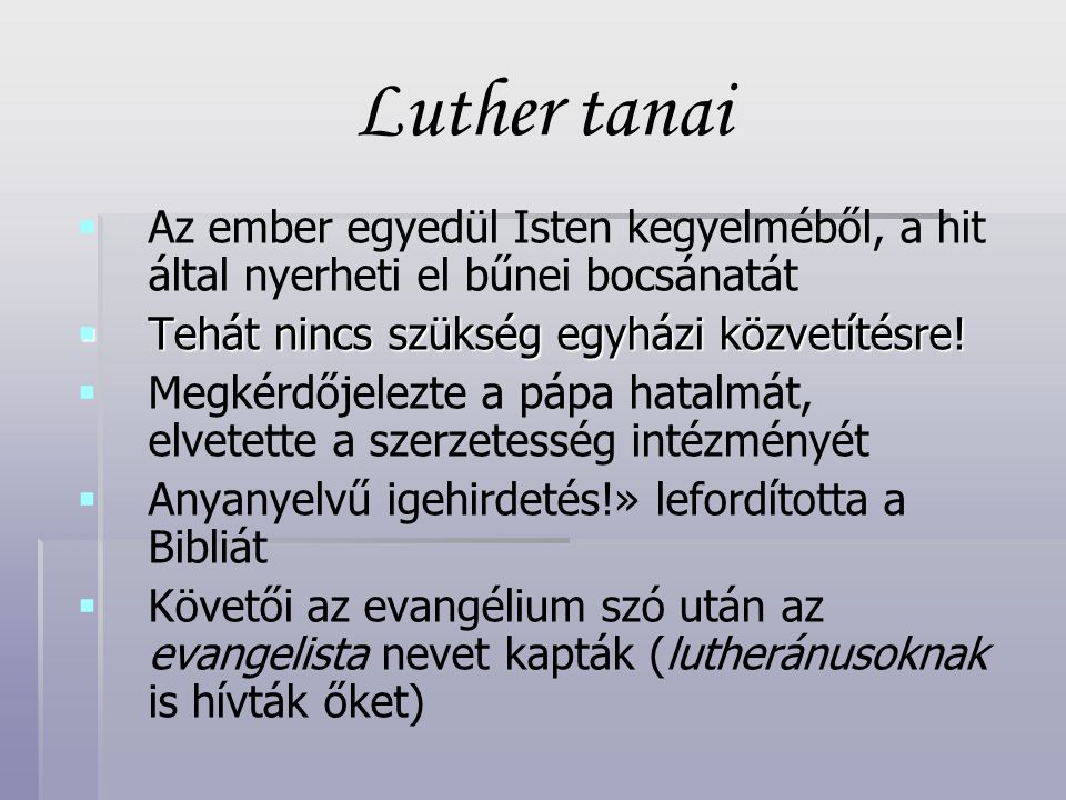 Luther tanai Az ember egyedül Isten kegyelméből, a hit által nyerheti el bűnei bocsánatát. Tehát nincs szükség egyházi közvetítésre!
