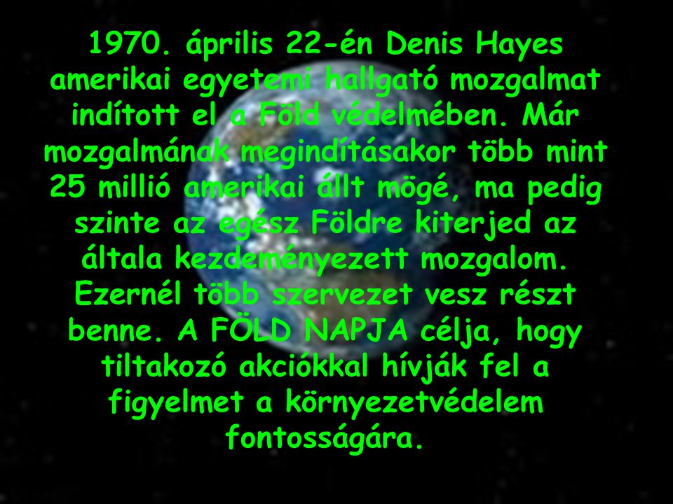 1970. április 22-én Denis Hayes amerikai egyetemi hallgató mozgalmat indított el a Föld védelmében.