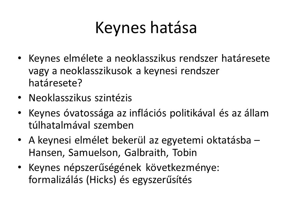 Keynes hatása Keynes elmélete a neoklasszikus rendszer határesete vagy a neoklasszikusok a keynesi rendszer határesete