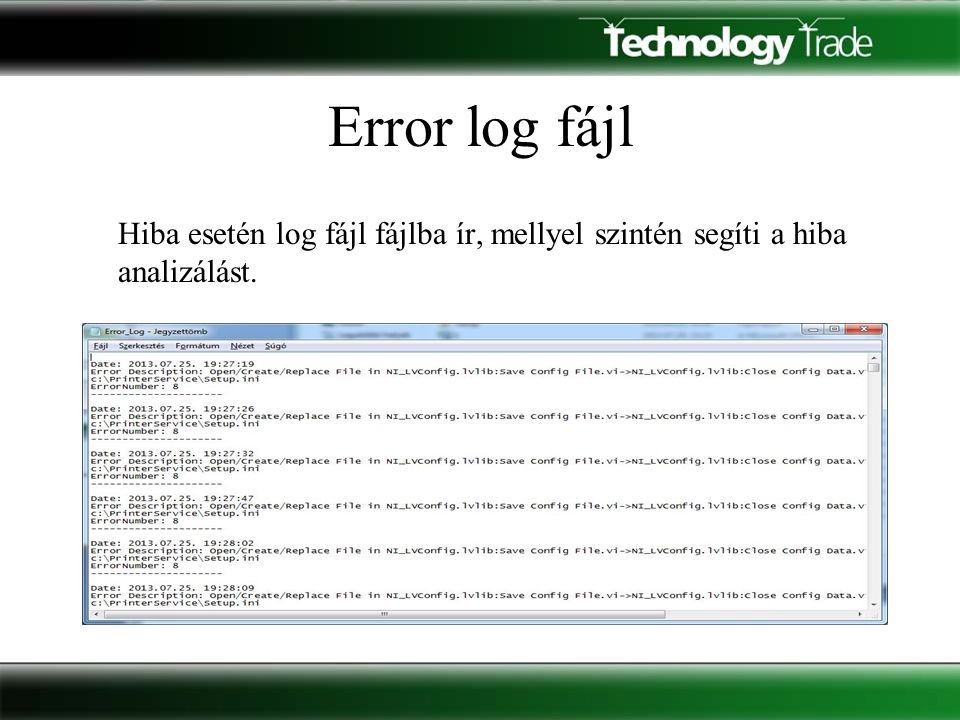 Error log fájl Hiba esetén log fájl fájlba ír, mellyel szintén segíti a hiba analizálást.