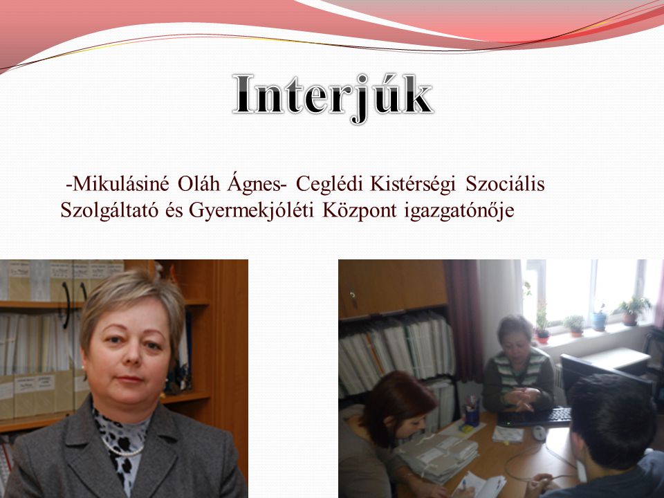 Interjúk -Mikulásiné Oláh Ágnes- Ceglédi Kistérségi Szociális Szolgáltató és Gyermekjóléti Központ igazgatónője.