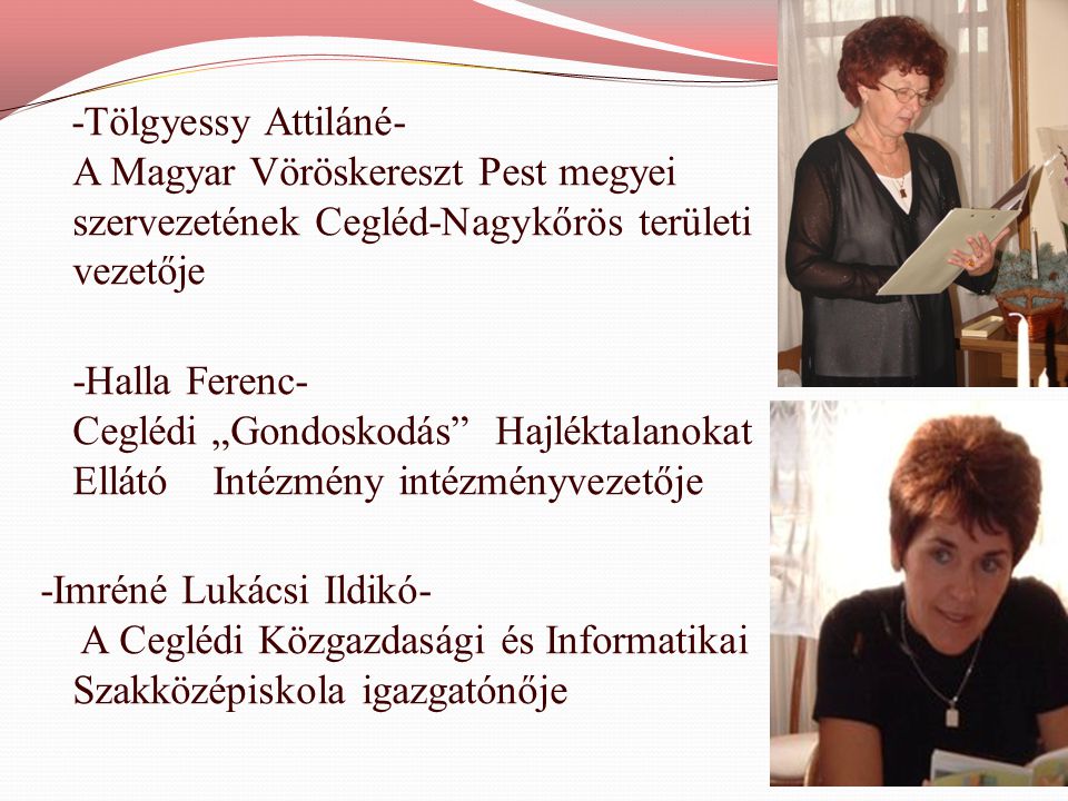 -Tölgyessy Attiláné- A Magyar Vöröskereszt Pest megyei szervezetének Cegléd-Nagykőrös területi vezetője