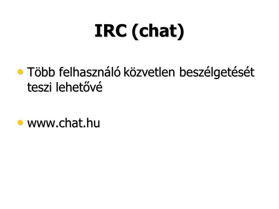 IRC (chat) Több felhasználó közvetlen beszélgetését teszi lehetővé