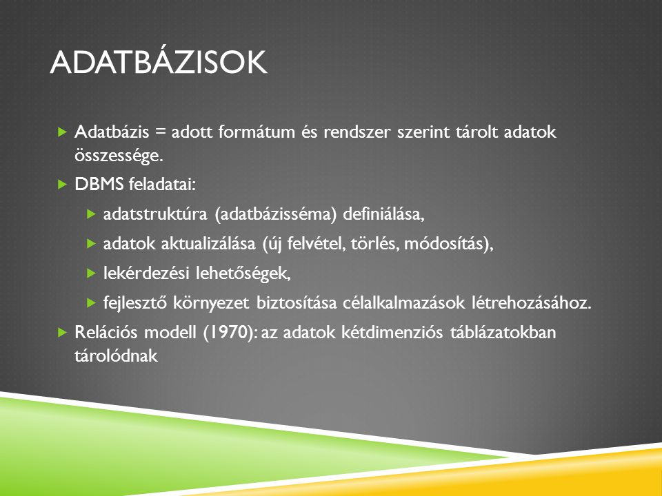 Adatbázisok Adatbázis = adott formátum és rendszer szerint tárolt adatok összessége. DBMS feladatai: