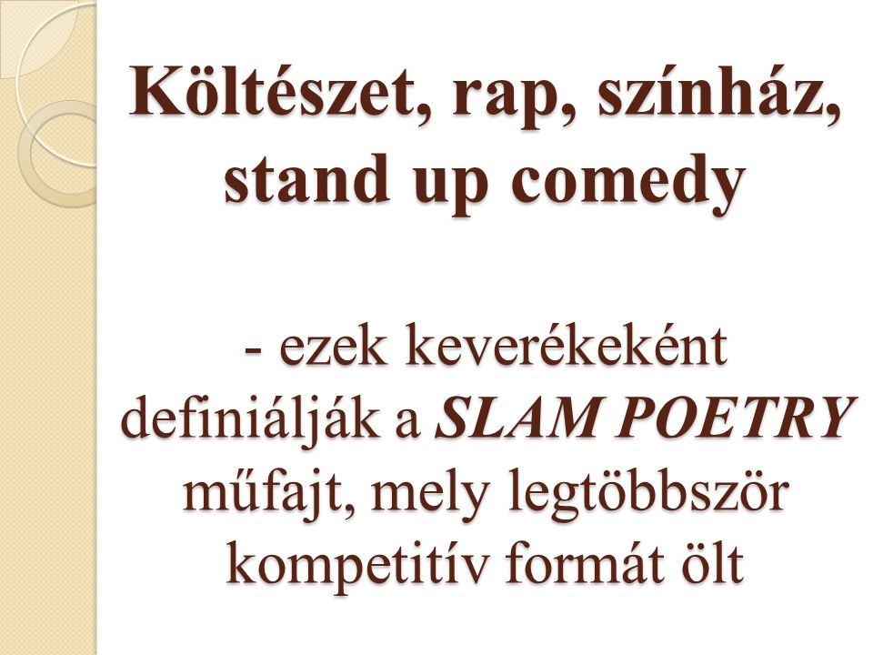 Költészet, rap, színház, stand up comedy - ezek keverékeként definiálják a SLAM POETRY műfajt, mely legtöbbször kompetitív formát ölt