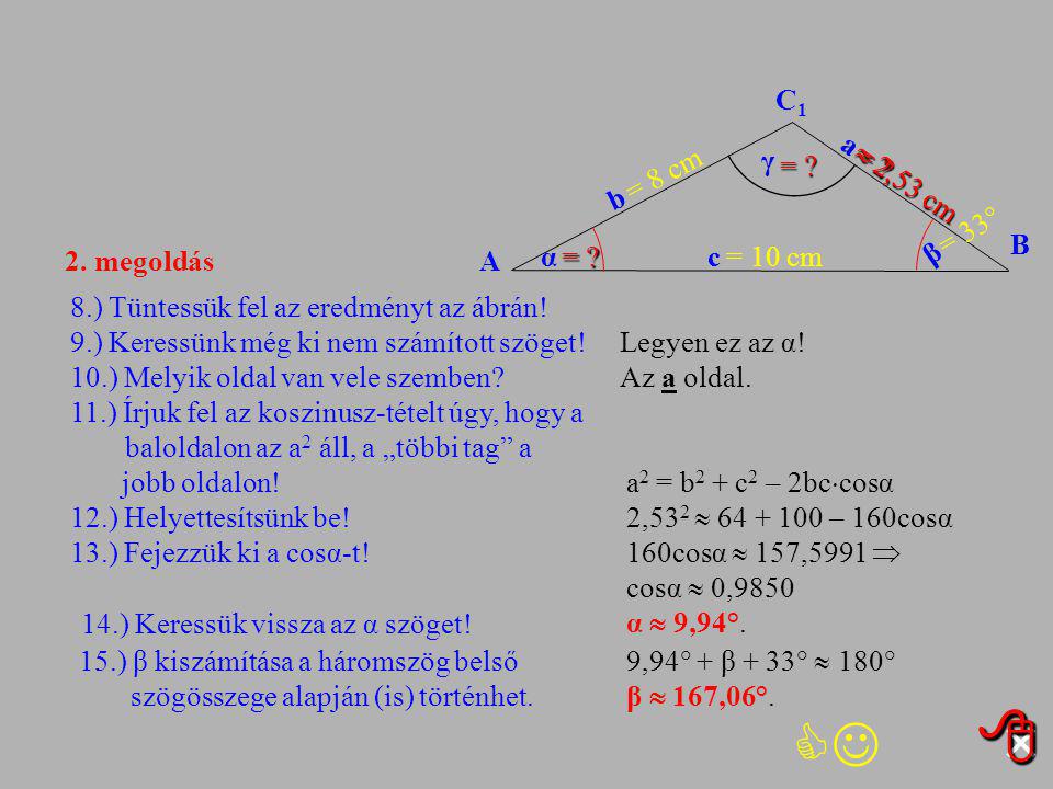 ×     C1 a γ = = = 8 cm  2,53 cm b = 33° B 2. megoldás A α