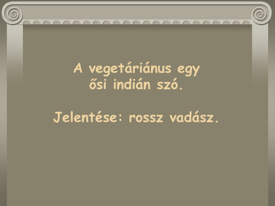 A vegetáriánus egy ősi indián szó. Jelentése: rossz vadász.