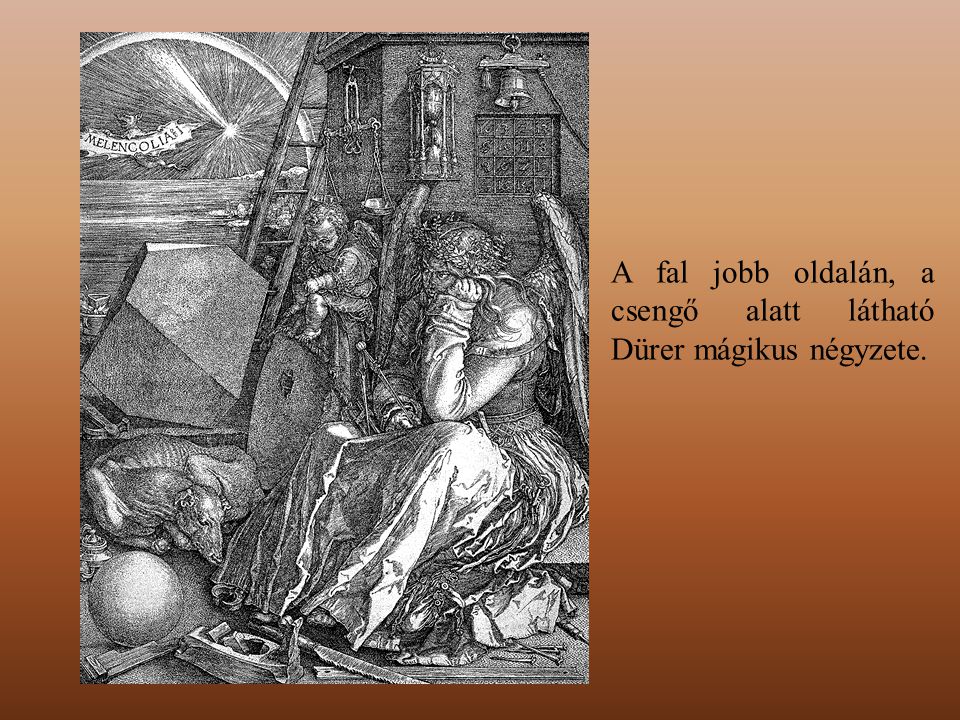 A fal jobb oldalán, a csengő alatt látható Dürer mágikus négyzete.