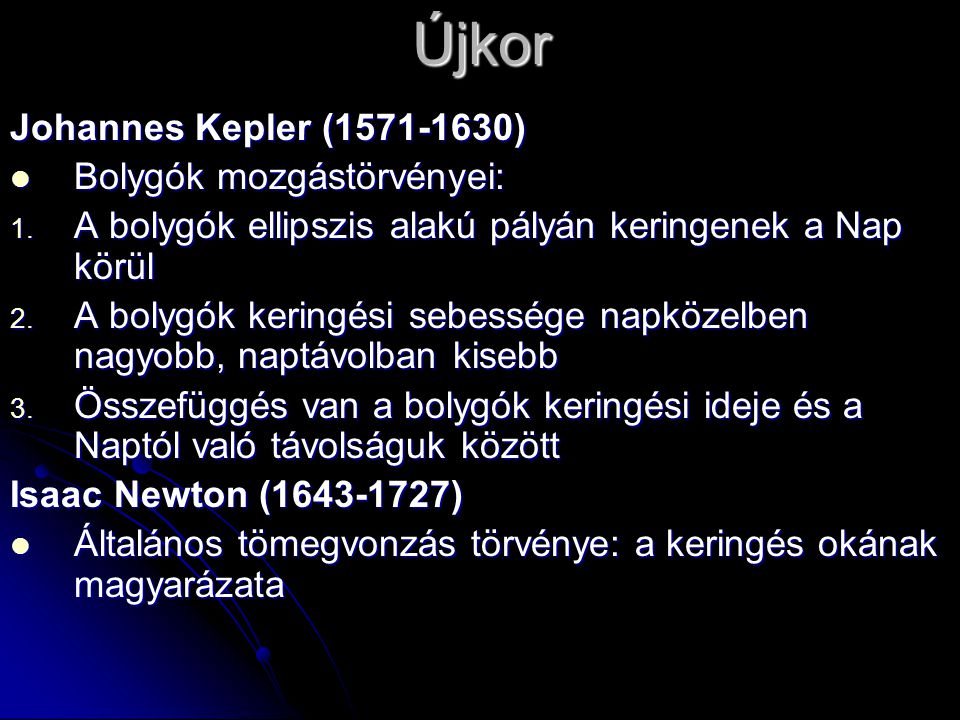 Újkor Johannes Kepler ( ) Bolygók mozgástörvényei: