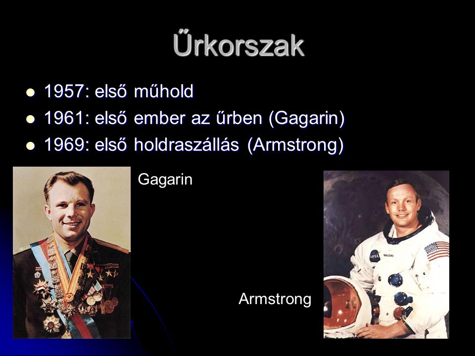 Űrkorszak 1957: első műhold 1961: első ember az űrben (Gagarin)