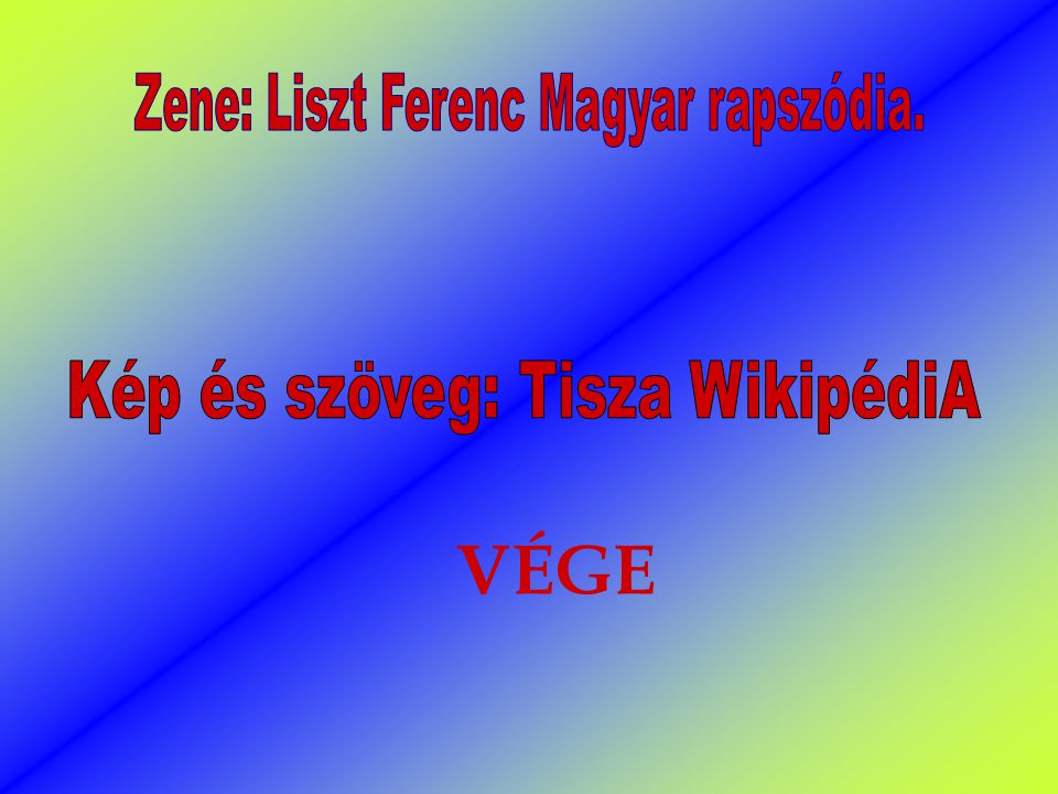 VÉGE Zene: Liszt Ferenc Magyar rapszódia.