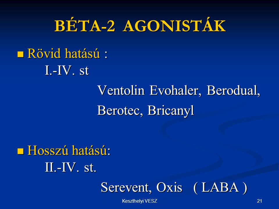 BÉTA-2 AGONISTÁK Rövid hatású : I.-IV. st Ventolin Evohaler, Berodual,