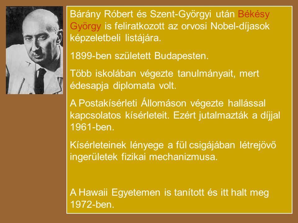 Bárány Róbert és Szent-Györgyi után Békésy György is feliratkozott az orvosi Nobel-díjasok képzeletbeli listájára.