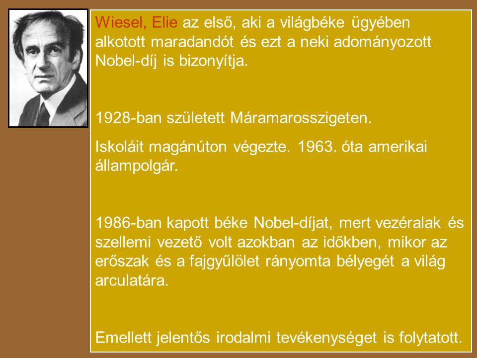 Wiesel, Elie az első, aki a világbéke ügyében alkotott maradandót és ezt a neki adományozott Nobel-díj is bizonyítja.