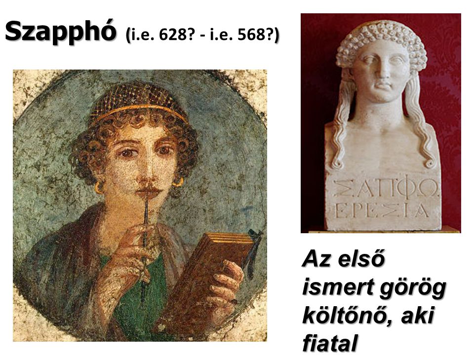 Szapphó (i.e i.e. 568 ) Az első ismert görög költőnő, aki fiatal lányokhoz írta verseit