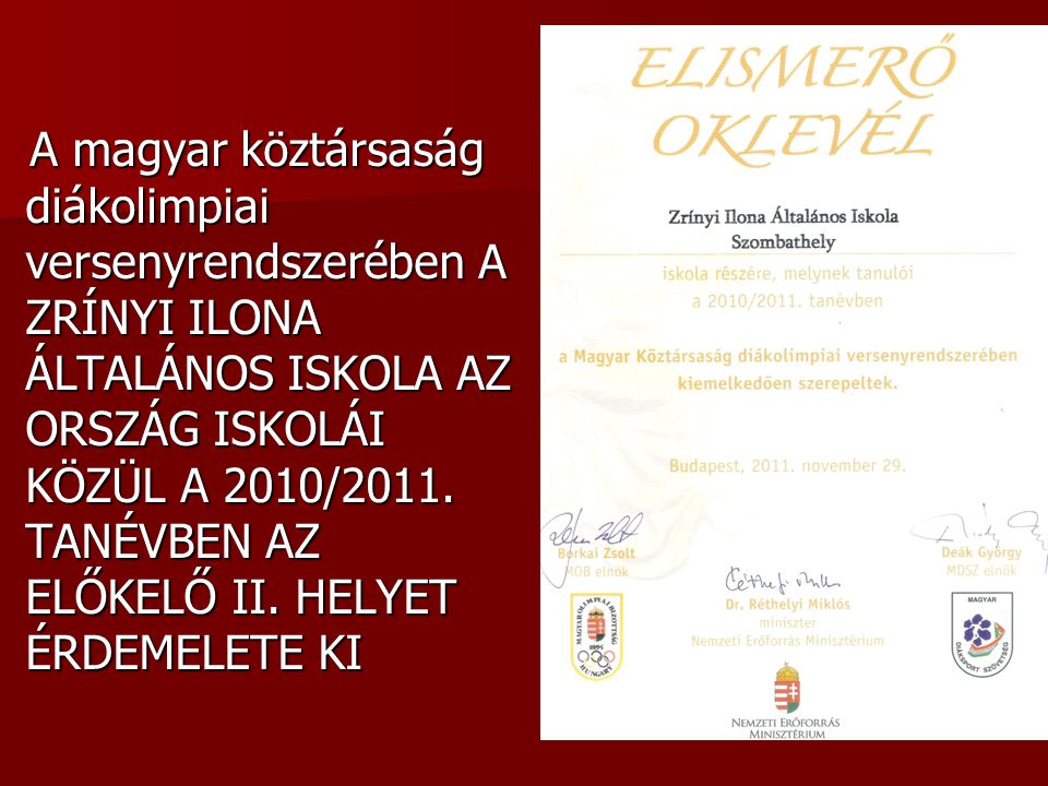 A magyar köztársaság diákolimpiai versenyrendszerében A ZRÍNYI ILONA ÁLTALÁNOS ISKOLA AZ ORSZÁG ISKOLÁI KÖZÜL A 2010/2011.