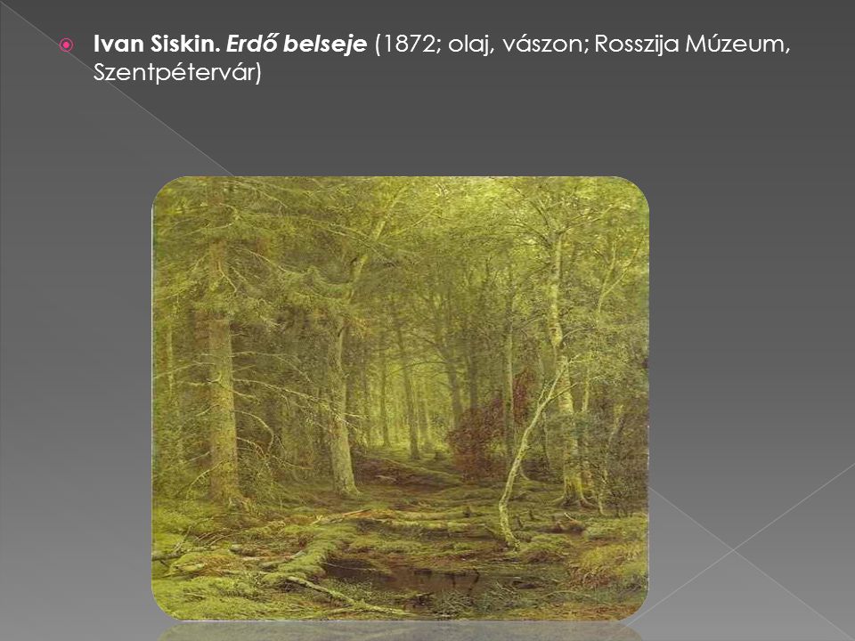 Ivan Siskin. Erdő belseje (1872; olaj, vászon; Rosszija Múzeum, Szentpétervár)
